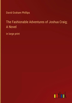 David Graham Phillips | The Fashionable Adventures of Joshua Craig; A Novel
