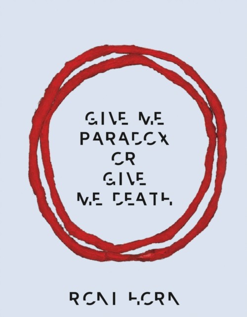 Roni Horn Give Me Paradox or Give Me Death Bilingual  by Roni Horn HARDBACK