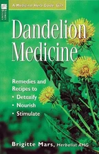 Dandelion Medicine: Remedies and Recipes to Detoxify, Nourish, Stimulate (St...