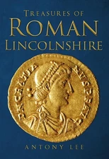 Treasures of Roman Lincolnshire by Antony Lee (English) Paperback Book