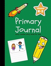 Primary Journal: Early Creative Story Book for Kids, Grades K-2 Creative Writin