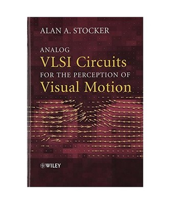 Analog VLSI Circuits for the Perception of Visual Motion, Alan A Stocker