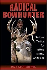Radical Bowhunter : Serious Tactics for Taking Trophy Whitetails