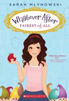 Whatever After #1: Fairest of All by Mlynowski, Sarah