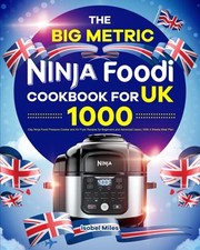 The Big Metric Ninja Foodi Cookbook for UK: 1000-Day Ninja Foodi Pressure Cooke