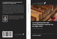 Harriet Knight | La OrganizacióN Del Conocimiento Natural En El Siglo Xvii
