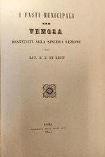 De ROSSI G. B. I FASTI MUNICIPALI DI VENOSA. Roma, Tip. delle Belle arti, 1853