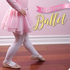 My First Dance: Ballet : Ballet Board Books Inc. Sterling Publish