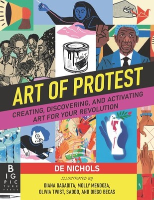 Art of Protest: Creating, Discovering, and Activating Art for Your Revolutio...