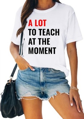 Teacher Shirt for Women Teacher Life T-Shirt A Lot to Teach at The Moment Tee...