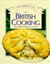 Traditional British Cooking: Classic British Recipes for Every Occasion