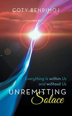 Unremitting Solace: Everything Is Within Us and without -  NEW Coty Benrimoj 201
