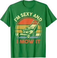 Lawn Mowing I'm Sexy And I Mow It Funny Mower Dad Gift Men T-Shirt