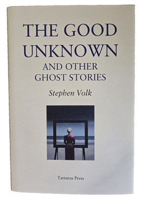The Good Unknown Stephen Volk Tartarus Press 1st Ed. / Ltd. Edition OOP