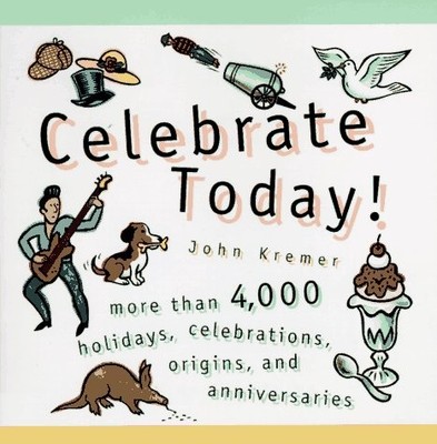 Celebrate Today!: More than 4,000 Holidays, Celebrations, Origins, and Anniv...