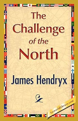 Challenge of the North by James Hendryx (2007, Perfect)