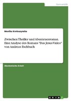 "Zwischen Thriller Und Abenteuerroman. Eine Analyse Des Romans \\\"Das Jesus Video\\"