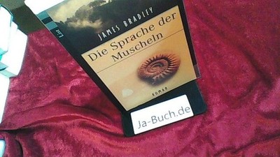 Die Sprache der Muscheln : Roman. James Bradley. Aus dem Engl. von Franziska Wir
