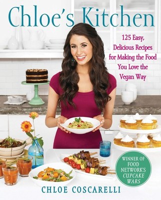 Chloe's Kitchen: 125 Easy, Delicious Recipes for Making the Food You Love th...
