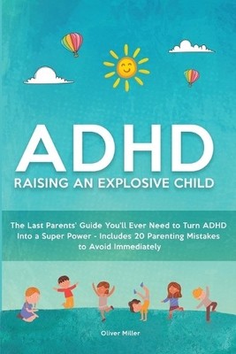 Oliver Miller ADHD - Raising an Explosive Child (Paperback)