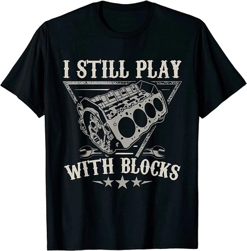 NEW! I Still Play With Blocks Car Mechanic Motor Engine T-Shirt - Unisex