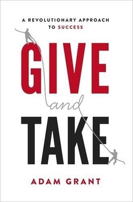 Give and Take: A Revolutionary Approach to Success by Grant, Adam 0297868411