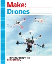 Make: Drones: Teach an Arduino to Fly by David Mcgriffy (English) Paperback Book