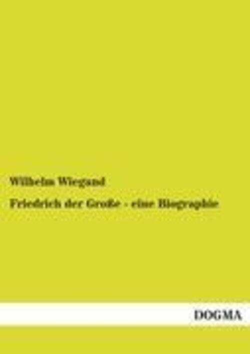 Thumbnail - Wilhelm Wiegand | Friedrich Der Große - Eine Biographie | Taschenbuch