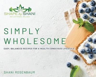 Simply Wholesome by Shani Rosenbaum Hardcover Book