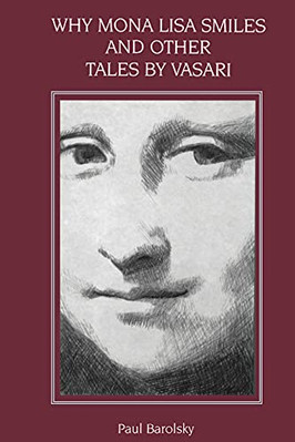 Why Mona Lisa Smiles and Other Tales by Vasari - Paperback NEW Paul Barolsky 198