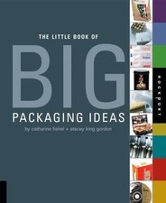 Little Book of Big Packaging Ideas by Stacey King Gordon and Catharine Fishel...