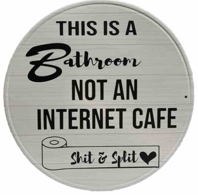 Funny Sarcastic Metal Sign This Is A Bathroom Not An Internet Cafe Round 11.5 In