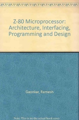 THE Z80 MICROPROCESSOR: ARCHITECTURE, INTERFACING, By Ramesh S Gaonkar