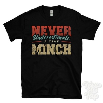 NEVER UNDERESTIMATE A TRUE MINCH T-SHIRT - Wear Your Name Proudly