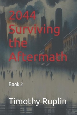 2044 Surviving the Aftermath by Timothy Ruplin Paperback Book