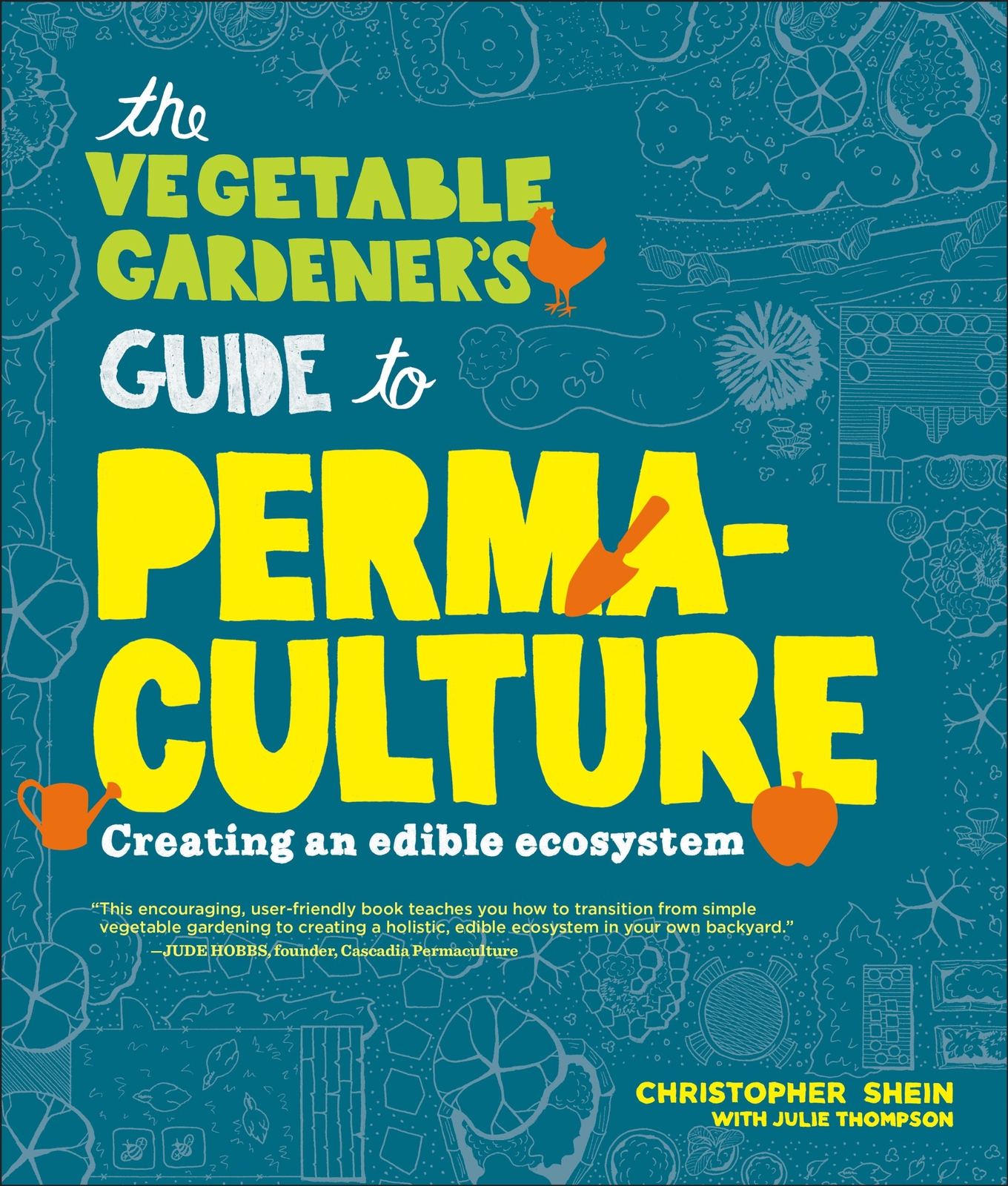 The Vegetable Gardener's Guide to Permaculture: Creating an Edible Ecosystem by,