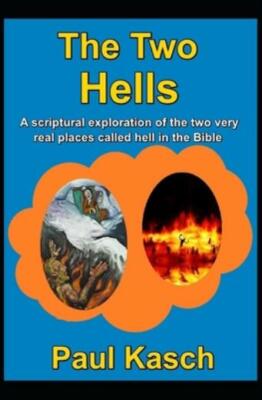The Two Hells: A Scriptural Exploration Of The Two Very Real Places Called Hell