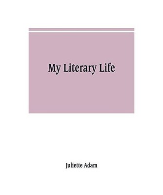 My literary life, Juliette Adam