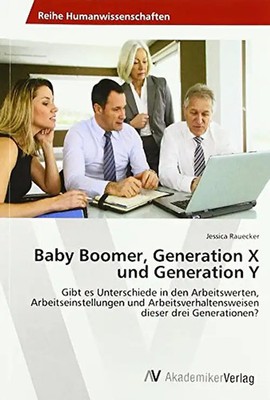 Baby Boomer, Generation X und Generation Y: Gibt es Unterschiede in den Arbeitsw