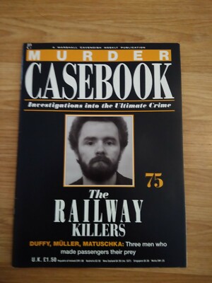 Murder Casebook Magazine Part 75 -The Railway Killers: Duffy, Muller, Matuschka