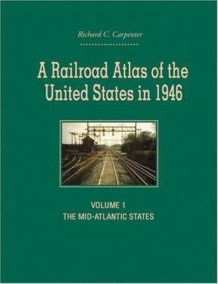 A Railroad Atlas of the United States in 1946: Volume 1: The Mid-Atlantic State