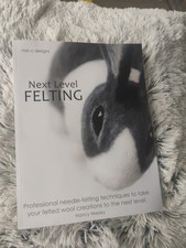NEXT LEVEL FELTING: PROFESSIONAL NEEDLE-FELTING TECHNIQUES By Nancy Wesley *NEW*