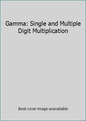 Gamma: Single and Multiple Digit Multiplication
