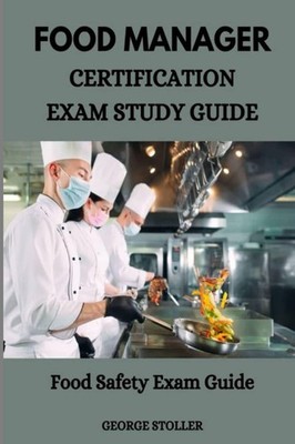 Food Manager Certification Exam Study Guide: Food Safety Exam Guide