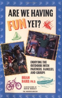 Are We Having Fun Yet: Enjoying the Outdoors with Partners, Families, an - GOOD