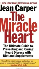 The Miracle Heart : The Ultimate Guide to- paperback, 9780061013836, Jean Carper