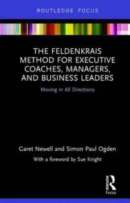 The Feldenkrais Method for Executive Coaches, Managers, and Business Leaders: