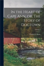 In the Heart of Cape Ann, or, The Story of Dogtown; Volume 2 (Paperback or Softb