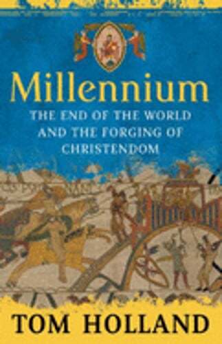 Millennium: The End of the World and the Forging of Christendom by Tom Holland