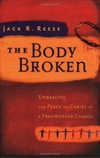 Body Broken : Embracing the Peace of Christ in a Fragmented Church by Jack R....
